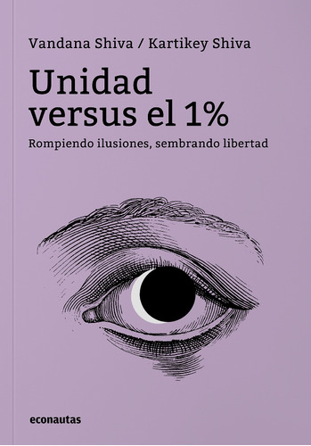 Unidad Versus El 1% / Vandana Y Kartikey Shiva / Econautas