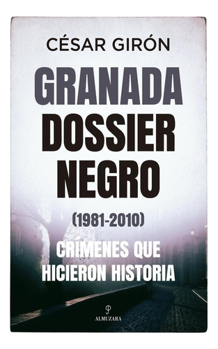 Libro: Granada: Dossier Negro (1981-2010). Cesar Giron. Almu