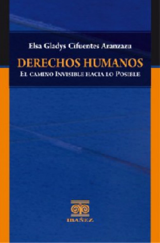 Derechos Humanos El Camino Invisible Hacia Lo Posible