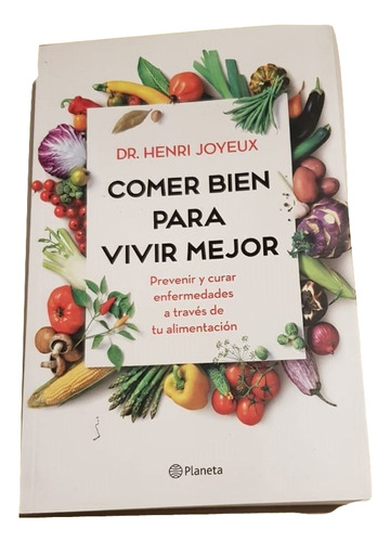 Comer Bien, Para Vivir Mejor -dr. Enri Joyeux -libro Nuevo
