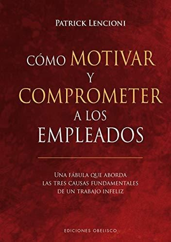 Como Motivar Y Comprometer A Los Empleados - Lencioni Patric