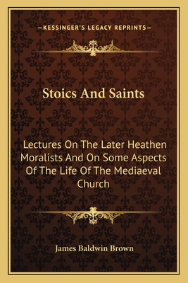 Libro Stoics And Saints: Lectures On The Later Heathen Mo...
