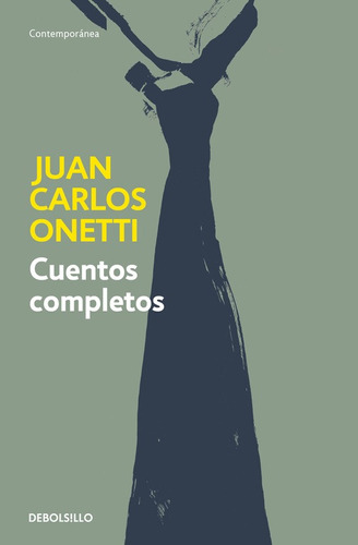 Cuentos completos, de Onetti, Juan Carlos. Serie Contemporánea Editorial Debolsillo, tapa blanda en español, 2016