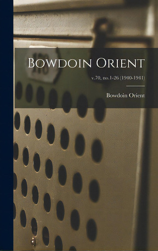 Bowdoin Orient; V.70, No.1-26 (1940-1941), De Bowdoin Orient. Editorial Hassell Street Pr, Tapa Dura En Inglés