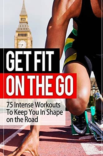 Libro: Get Fit On The Go: 75 Intense Workouts To Keep You In