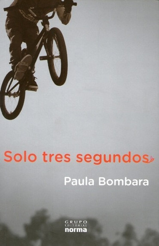 Solo Tres Segundos, Paula Bombara, Ed. Norma. Zona Libre.