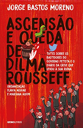 Libro Ascensao E Queda De Dilma Rousseff De Moreno Jorge Bas