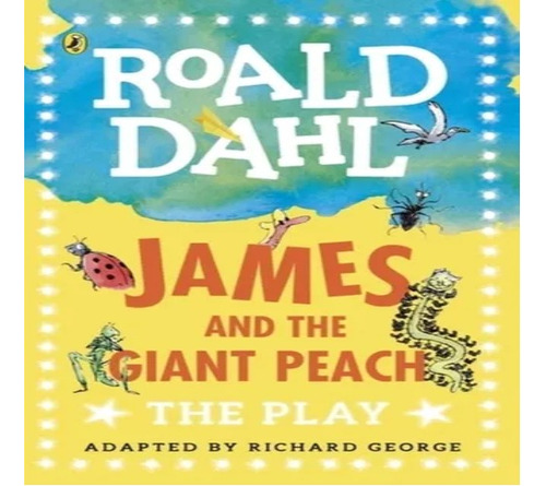 James And The Giant Peach - The Play - Roald Dahl Penguin