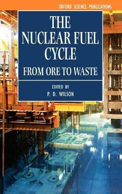 Libro The Nuclear Fuel Cycle : From Ore To Waste - P. D. ...