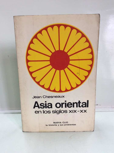Asia Oriental En Los Siglos 19 A 20 - Jean Chesneaux - Libro