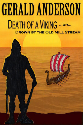 Death Of A Viking ... Or ... Drown By The Old Mill Stream, De Anderson, Gerald. Editorial Createspace, Tapa Blanda En Inglés