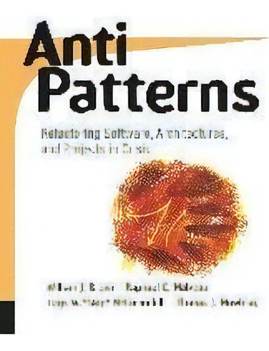 Antipatterns : Refactoring Software, Architectures, And Projects In Crisis, De William J. Brown. Editorial John Wiley & Sons Inc, Tapa Blanda En Inglés