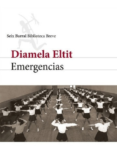 Emergencias, De Diamela Eltit., Vol. No Aplica. Editorial Seix Barral, Tapa Blanda En Español