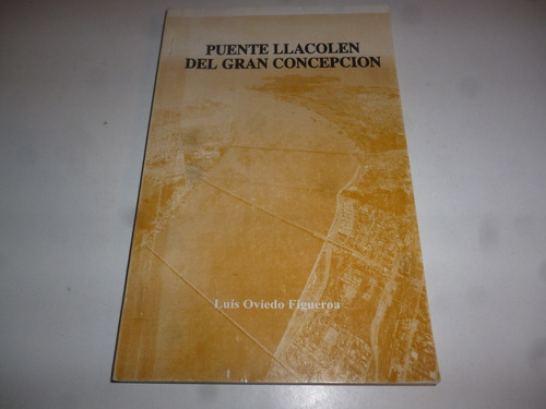 Puente Llacolen Del Gran Concepcion Luis A. Oviedo Figueroa