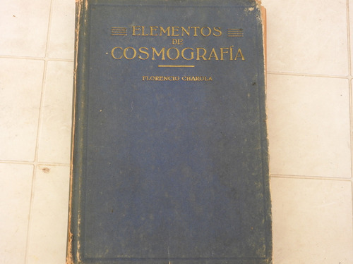 Elementos De Cosmografia - Florencio Charola - L574 
