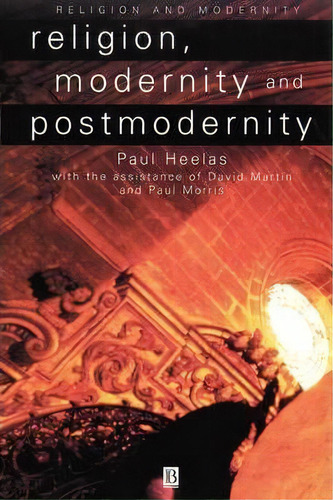 Religion, Modernity And Postmodernity, De Paul Heelas. Editorial John Wiley Sons Ltd, Tapa Blanda En Inglés