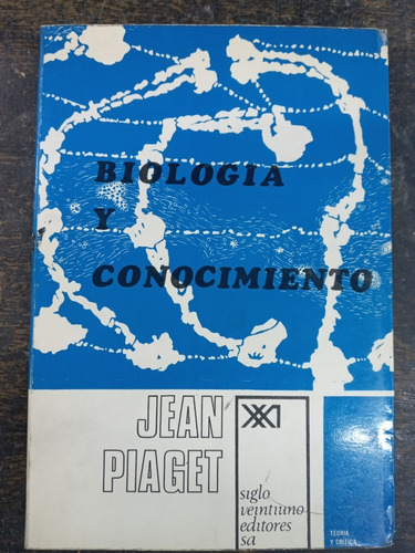 Biologia Y Conocimiento * Jean Piaget * Siglo Xxi *
