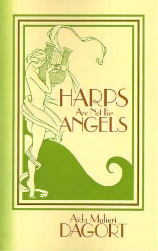 Harps Are Not For Angels, De Aida Mulieri Dagort. Editorial Xlibris Corporation, Tapa Blanda En Inglés