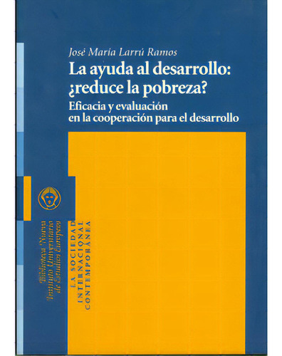 La Ayuda Al Desarrollo: ¿reduce La Pobreza?. Eficacia Y Ev, De José María Larrú Ramos. Serie 8497429351, Vol. 1. Editorial Distrididactika, Tapa Blanda, Edición 2009 En Español, 2009