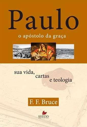Paulo, O Apóstolo Da Graça Editora Shedd - F. F. Bruce