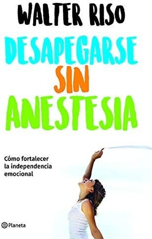 Imagen 1 de 1 de Libro: Desapegarse Sin Anestesia: Como Fortalece La Independ