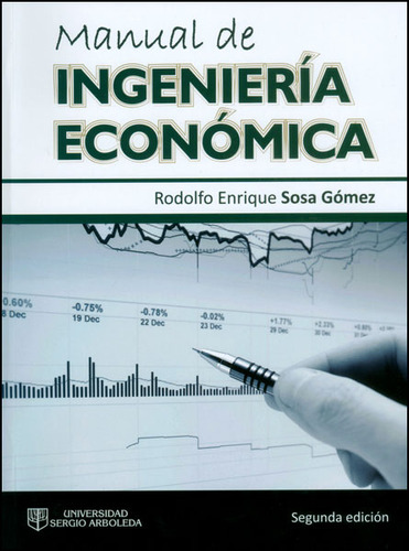 Manual de ingeniería económica: Manual de ingeniería económica, de Rodolfo Enrique Sosa Gómez. Serie 9588745572, vol. 1. Editorial U. Sergio Arboleda, tapa blanda, edición 2013 en español, 2013