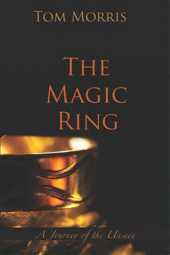 The Magic Ring: A Journey Of The Unseen, De Morris, Tom. Editorial Lightning Source Inc, Tapa Blanda En Inglés