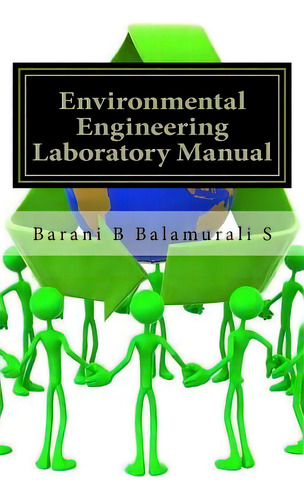 Environmental Engineering Laboratory Manual, De Balamurali S., Barani Tharan. Editorial Createspace, Tapa Blanda En Inglés