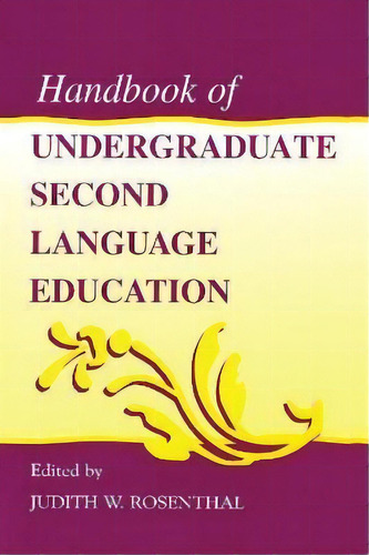 Handbook Of Undergraduate Second Language Education, De Judith W. Rosenthal. Editorial Taylor & Francis Inc, Tapa Dura En Inglés