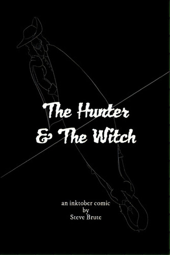 The Hunter And The Witch: An Inktober Comic, De Brute, Steve. Editorial Blurb Inc, Tapa Blanda En Inglés
