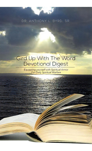 Gird Up With The Word Devotional Digest: Equipping Yourself With Spiritual Armor For Daily Spirit..., De Byrd, Anthony L., Sr.. Editorial Authorhouse, Tapa Blanda En Inglés