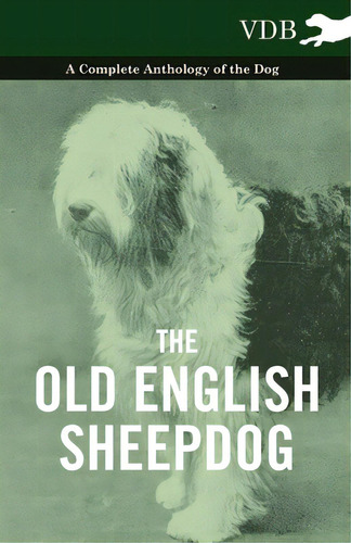 The Old English Sheepdog - A Complete Anthology Of The Dog, De Various. Editorial Lulu Pr, Tapa Dura En Inglés