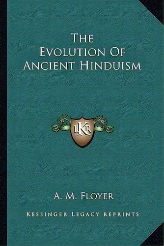The Evolution Of Ancient Hinduism, De A M Floyer. Editorial Kessinger Publishing, Tapa Blanda En Inglés