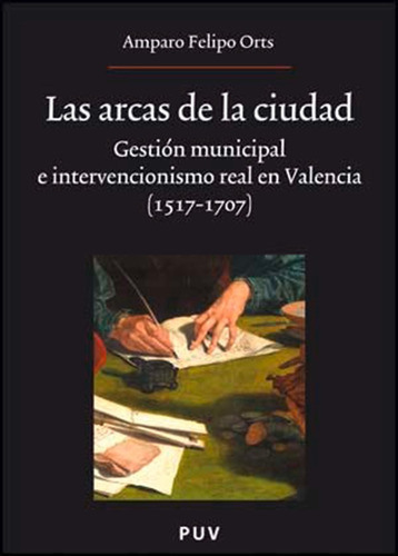 Las Arcas De La Ciudad, De Amparo Felipo Orts. Editorial Publicacions De La Universitat De València, Tapa Blanda En Español, 2008