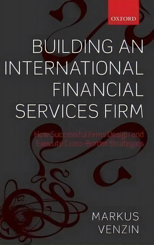 Building An International Financial Services Firm, De Markus Venzin. Editorial Oxford University Press, Tapa Dura En Inglés