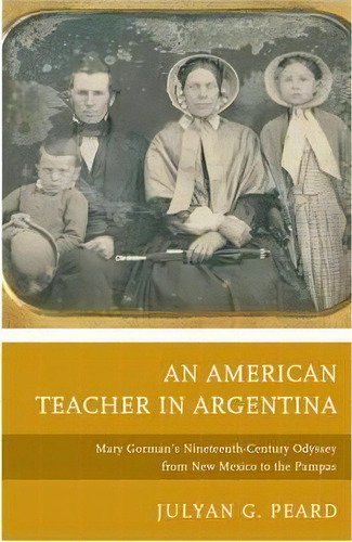 An American Teacher In Argentina, De Julyan G. Peard. Editorial Bucknell University Press, Tapa Dura En Inglés