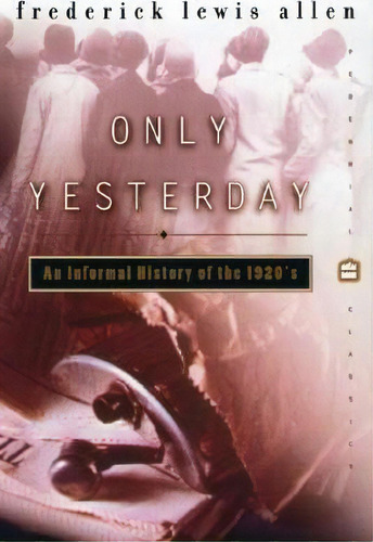 Only Yesterday, De Frederick Lewis Allen. Editorial Harpercollins Publishers Inc, Tapa Blanda En Inglés