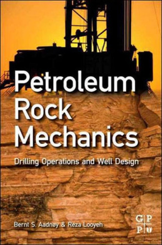 Petroleum Rock Mechanics - Drilling Operations And Well Desi, De Aadnoy, Bernt / Looyeh, Reza. Editora Gulf Professional Publishing, Capa Mole, Edição 1ª Ediçao - 2011 Em Inglês