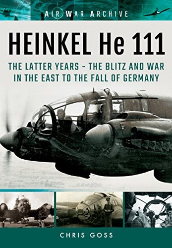 Heinkel He 111 The Latter Years The Blitz And War In The Eas
