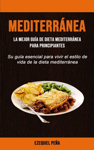 Libro Mediterránea La Mejor Guía De Dieta Mediterránea Para