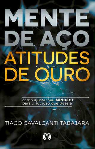 Mente de aço, atitudes de ouro, de Tabajara Cavalcanti. Citadel Editora, capa mole em português, 2023