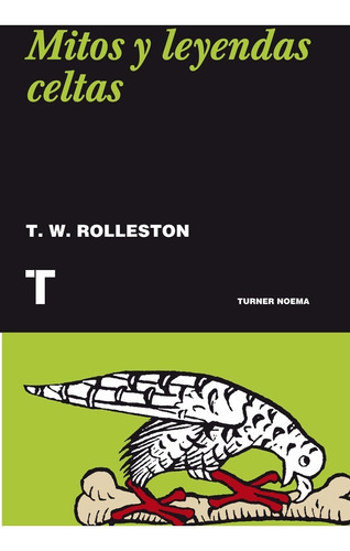 ** Mitos Y Leyendas Celtas ** T W Rolleston Turner Noema