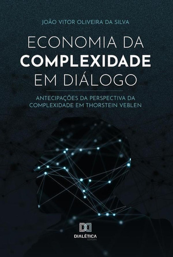 Economia Da Complexidade Em Diálogo, De João Vitor Oliveira Da Silva. Editorial Dialética, Tapa Blanda En Portugués, 2022