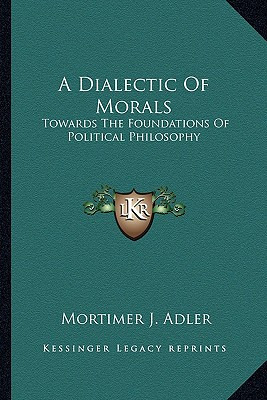 Libro A Dialectic Of Morals: Towards The Foundations Of P...