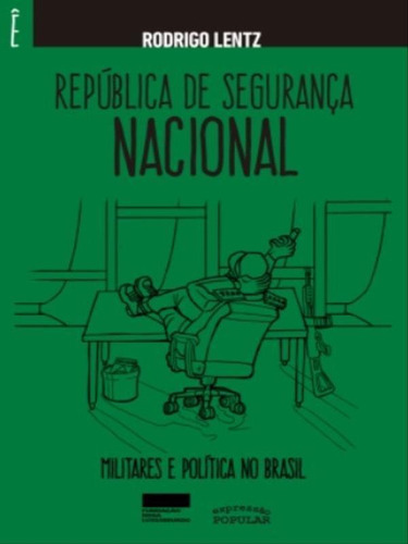 República De Segurança Nacional: Militares E Política No Brasil, De Lentz, Rodrigo. Editora Expressao Popular**, Capa Mole Em Português