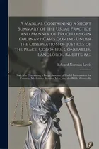 Comprar A Manual Containing A Short Summary Of The Usual Practice And Manner Of Proceeding In Ordinary Ca..., De Lewis, Edward Norman B. 1858. Editorial Legare Street Pr, Tapa Blanda En Inglés