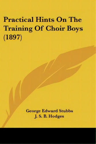 Practical Hints On The Training Of Choir Boys (1897), De Stubbs, George Edward. Editorial Kessinger Pub Llc, Tapa Blanda En Inglés