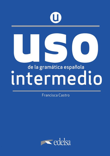 Uso De La Gramática Intermedio - Nueva Edici  N, De Castro Viudez Francisca. Editorial Edelsa Grupo Didascalia, Tapa Blanda En Español, 2020