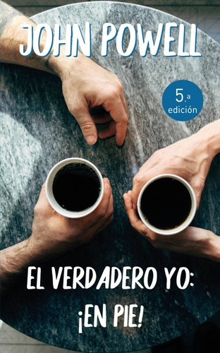 El Verdadero Yo : ¡ En Pie !: 25 Lecciones De Comunicación, De John Powell, Sj. Editorial Independently Published En Español