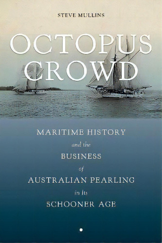 Octopus Crowd : Maritime History And The Business Of Austra, De Stephen Mullins. Editorial The University Of Alabama Press En Inglés